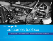 The Nonprofit Outcomes Toolbox: A Complete Guide to Program Effectiveness, Performance Measurement, and Results (Wiley Nonprofit Authority #1) Cover Image