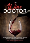 The Wine Doctor: Wine for beginners from a Doctor of Nursing Practice and French Wine Scholar By Jesse V. McClain Cover Image