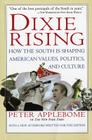 Dixie Rising: How the South Is Shaping American Values, Politics, and Culture By Peter Applebome Cover Image