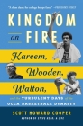 Kingdom on Fire: Kareem, Wooden, Walton, and the Turbulent Days of the UCLA Basketball Dynasty By Scott Howard-Cooper Cover Image