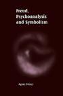 Freud, Psychoanalysis and Symbolism By Agnes Petocz Cover Image