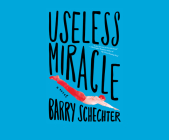 Useless Miracle By Barry Schechter, George Newbern (Read by) Cover Image
