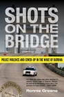 Shots on the Bridge: Police Violence and Cover-Up in the Wake of Katrina By Ronnie Greene Cover Image
