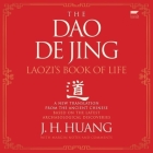 The DAO de Jing: Laozi's Book of Life: A New Translation from the Ancient Chinese By J. H. Huang, Joshua Chang (Read by) Cover Image