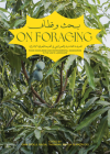 On Foraging: Food Knowledge and Environmental Imaginaries in the Uae's Landscape By Dima Srouji (Editor), Meitha Almazrooei (Editor), Faysal Tabbarah (Editor) Cover Image