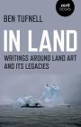 In Land: Writings Around Land Art and Its Legacies By Ben Tufnell Cover Image