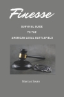 Finesse: Survival Guide to the American Legal Battlefield By Marcus Swan Cover Image