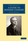 A Guide to Modern Cookery (Cambridge Library Collection - European History) By Auguste Escoffier Cover Image