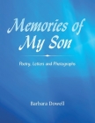 Memories of My Son: Poetry, Letters and Photographs By Barbara Dowell Cover Image