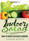 Indoor Salad: How to Grow Vegetables Indoors, 2nd Edition B&W By Ginger Booth Cover Image