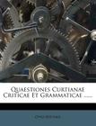 Quaestiones Curtianae Criticae Et Grammaticae ...... Cover Image