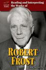 Reading and Interpreting the Works of Robert Frost (Lit Crit Guides) Cover Image