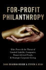 For-Profit Philanthropy: Elite Power and the Threat of Limited Liability Companies, Donor-Advised Funds, and Strategic Corporate Giving By Dana Brakman Reiser, Steven A. Dean Cover Image