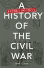 A Secret Society History of the Civil War Cover Image