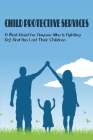 Child Protective Services: A Must-Read For Anyone Who Is Fighting Dcf And Has Lost Their Children: How To Escape A Kidnapper By Hugo Rossiter Cover Image