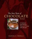 The New Taste of Chocolate, Revised: A Cultural & Natural History of Cacao with Recipes [A Cookbook] By Maricel E. Presilla Cover Image