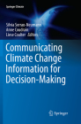 Communicating Climate Change Information for Decision-Making (Springer Climate) By Silvia Serrao-Neumann (Editor), Anne Coudrain (Editor), Liese Coulter (Editor) Cover Image