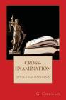 Cross-Examination: A Practical Handbook By G. Colman Cover Image