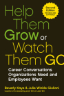 Help Them Grow or Watch Them Go: Career Conversations Organizations Need and Employees Want By Beverly Kaye, Julie Winkle Giulioni Cover Image