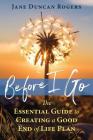 Before I Go: The Essential Guide to Creating a Good End of Life Plan By Jane Duncan Rogers Cover Image