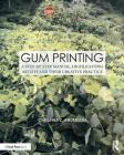 Gum Printing: A Step-By-Step Manual, Highlighting Artists and Their Creative Practice (Contemporary Practices in Alternative Process Photography) By Christina Anderson Cover Image