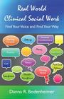 Real World Clinical Social Work: Find Your Voice and Find Your Way By Danna R. Bodenheimer Cover Image
