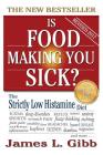 Is Food Making You Sick?: The Strictly Low Histamine Diet By James L. Gibb Cover Image