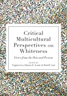 Critical Multicultural Perspectives on Whiteness: Views from the Past and Present Cover Image