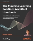 The Machine Learning Solutions Architect Handbook - Second Edition: Practical strategies and best practices on the ML lifecycle, system design, MLOps, Cover Image