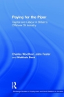 Paying for the Piper: Capital and Labour in Britain's Offshore Oil Industry (Routledge Studies in Employment and Work Relations in Contex) By Charles Woolfson, John Foster, Matthais Beck Cover Image