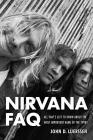 Nirvana FAQ: All That's Left to Know About the Most Important Band of the 1990s Cover Image