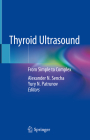 Thyroid Ultrasound: From Simple to Complex By Alexander N. Sencha (Editor), Yury N. Patrunov (Editor) Cover Image