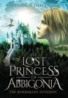 The Lost Princess of Abbigonia: The Barbarian Invasion By Mark A. Accola Cover Image