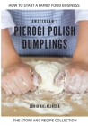 Amsterdam's Pierogi Polish Dumplings: The Story and Recipe Collection By Slawomira Kolasińska (Contribution by), Sonia Magdalena Kolasinska Cover Image