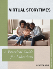 Virtual Storytimes: A Practical Guide for Librarians (Practical Guides for Librarians #80) Cover Image