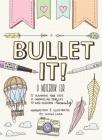 Bullet It!: A Notebook for Planning Your Days, Chronicling Your Life, and Creating Beauty Cover Image