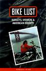 Bike Lust: Harleys, Women, and American Society Cover Image