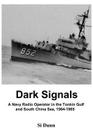 Dark Signals: A Navy Radio Operator in the Tonkin Gulf and South China Sea, 1964-1965 By Si Dunn Cover Image