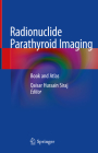 Radionuclide Parathyroid Imaging: Book and Atlas By Qaisar Hussain Siraj (Editor) Cover Image