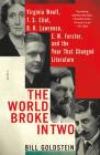 The World Broke in Two: Virginia Woolf, T. S. Eliot, D. H. Lawrence, E. M. Forster, and the Year That Changed Literature By Bill Goldstein Cover Image