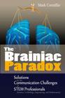 The Brainiac Paradox: Solutions for the Communication Challenges of STEM Professionals (Scientists, Technologists, Engineers and Mathematici Cover Image