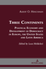 Three Continents: Political Economy and Development of Democracy in Europe, the United States and Latin America By Albert O. Hirschman (Based on a Book by), Luca Meldolesi (Editor) Cover Image