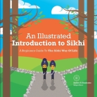An Illustrated Introduction to Sikhi: A Beginners Guide To The Sikhi Way Of Life By Ishpal Kaur Dhillon Cover Image