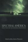 Spectral America: Phantoms and the National Imagination (A Ray and Pat Browne Book) By Jeffrey Andrew Weinstock (Editor) Cover Image