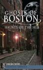 Ghosts of Boston: Haunts of the Hub Cover Image