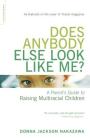 Does Anybody Else Look Like Me?: A Parent's Guide To Raising Multiracial Children By Donna Jackson Nakazawa Cover Image