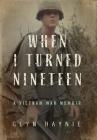 When I Turned Nineteen: A Vietnam War Memoir Cover Image