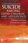 Suicide Among Gifted Children and Adolescents: Understanding the Suicidal Mind By Tracy L. Cross Cover Image