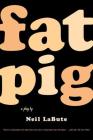 Fat Pig: A Play By Neil LaBute Cover Image