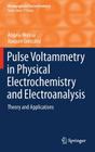 Pulse Voltammetry in Physical Electrochemistry and Electroanalysis: Theory and Applications (Monographs in Electrochemistry) By Ángela Molina, Joaquín González Cover Image